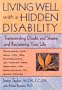Living Well with a Hidden Disability: Transcending Doubts and Shame and Reclaiming Your Life