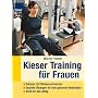 Kieser-Training für Frauen: Schluss mit Rückenschmerzen. Gezielte Übungen für die Traumfigur. Power für den Alltag