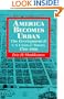 America Becomes Urban: The Development of U.S. Cities and Towns, 1780-1980