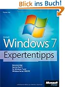Windows 7-Expertentipps. Ber�cksichtigt Service Pack 1 f�r Windows 7 und Windows Server 2008 R2 sowie Internet Explorer 9