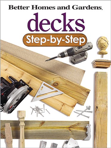 Better Homes and Gardens Decks: Step-by-Step (Better Homes & Gardens Do It Yourself)
