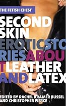 Second Skin: Erotic Stories about Leather and Latex (The Fetish Chest)