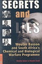 Secrets and Lies: Wouter Basson and South Africa's Chemical and Biological Warfare Programme Secrets and Lies: Wouter Basson and South Africa's Chemical and Biological Warfare Programme