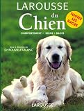Larousse du Chien. Comportements Soins Races