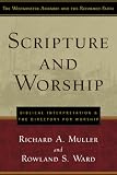 Scripture and Worship: Biblical Interpretation and the Directory for Public Worship (Westminster Assembly and the Reformed Faith)