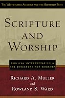 Scripture and Worship: Biblical Interpretation and the Directory for Public Worship (Westminster Assembly and the Reformed Faith)