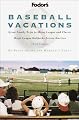 Fodor's Baseball Vacations, 3rd Edition: Great Family Trips to Minor League and Classic Major League Ballparks Across  America (Special-Interest Titles)
