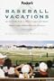 Fodor's Baseball Vacations, 3rd Edition: Great Family Trips to Minor League and Classic Major League Ballparks Across  America (Special-Interest Titles)