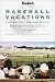 Fodor's Baseball Vacations, 3rd Edition: Great Family Trips to Minor League and Classic Major League Ballparks Across  America (Special-Interest Titles)