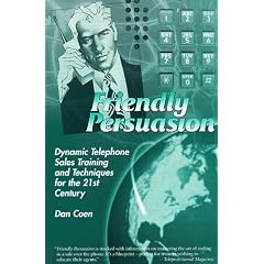 Friendly Persuasion: Dynamic Telephone Sales Training and Techniques for the 21st Century