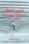 Wabi-sabi f�r K�nstler, Architekten u...