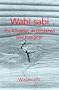Wabi-sabi f�r K�nstler, Architekten und Designer: Japans Philosophie der Bescheidenheit