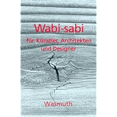 Wabi-sabi f�r K�nstler, Architekten und Designer.