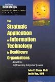 The Strategic Application of Information Technology in Healthcare Organizations