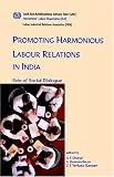Promoting harmonious labour relations in India. The role of social dialogue