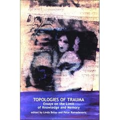 Topologies of Trauma: Essays on the Limit of Knowledge and Memory (Contemporary Theory)