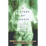 A History of Ghosts: The True Story of Séances, Mediums, Ghosts, and Ghostbusters