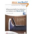 Wissenschaftliche Arbeiten schreiben mit Word 2010 - F�r Haus-, Seminar- und Facharbeiten, Bachelor- und Masterthesis; Diplom- und Magisterarbeiten ... und Doktorarbeiten (Sonstige B�cher AW)