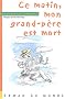 Ce matin, mon grand-p�re est mort