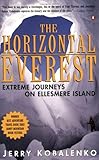The Horizontal Everest: Extreme Journeys on Ellesmere Island