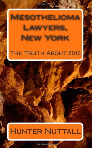 Mesothelioma Lawyers, New York: The Truth About 2012