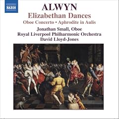 Alwyn - Elizabethan Dances; Oboe Concerto; Aphrodite in Aulis
