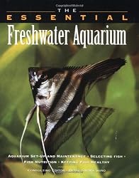 The Essential Freshwater Aquarium (Essential Guides Series)