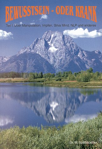 Produkt-Bild: Bewusstsein oder krank. Teil 1: &Uuml;ber Manipulation, Impfen, Silvamind, NLP und anderes. (Book on Demand)
