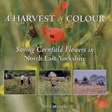 A harvest of colour : saving cornfield flowers in North East Yorkshire