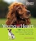Young at Heart: 120 Things You Can Do Right Now to Give Your Older Dog a Longer, Healthier Life