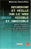 Recherche et veille sur le web visible et invisible : Agents intelligents, annuaires s�lectifs, interfaces des grands serveurs, portails th�matiques