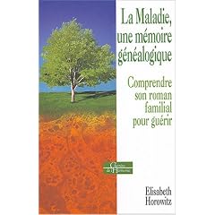 La maladie, une m�moire g�n�alogique : Comprendre son roman familial pour gu�rir