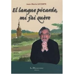 El langue picarde, mi j'ai qu�re : Grammaire, conjugaison, lexique, expressions, dictons, chansons patoisantes...