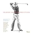 Classic Golf Instruction by Christopher Obetz, Anthony Ravielli, Jack Nicklaus, and Tom Watson
