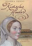 Katherine Howard: A Tudor Conspiracy