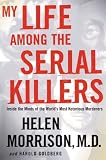 My Life Among the Serial Killers: Inside the Minds of the Worlds Most Notorious Murderers