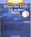 When You Look Up at the Moon (Rookie Read-About Science)