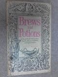 Brews and potions : a handbook of remedies, spells, elixirs, cordialls and aphrodisiacs