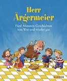 Herr �rgermeier: F�nf-Minuten-Geschichten von Wut und wieder gut - 