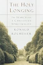 The Holy Longing: The Search for A Christian Spirituality