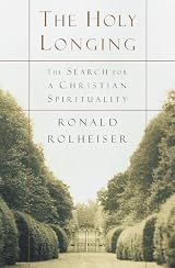 The Holy Longing: The Search for A Christian Spirituality by Ronald Rolheiser