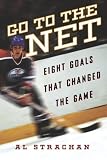 Go to the Net: Eight Goals That Changed the Game