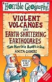 Earth-shattering Earthquakes AND Violent Volcanoes (Horrible Geography Collections)