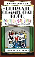 The Ultimate Commercial Book for Kids And Teens: The Young Actors' Commercial Study-guide! (Hollywood 101)