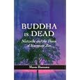 Buddha Is Dead: Nietzsche And the Dawn of European Zen by Manu Bazzano