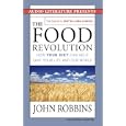 The Food Revolution: How Your Diet Can Help Save Your Life and Our World by John Robbins