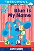 Blue Is My Name: My First Preschool Ready To Read Level 1 (Ready-to-Read. Pre-Level 1)