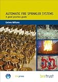 Automatic fire sprinkler systems : a good practice guide