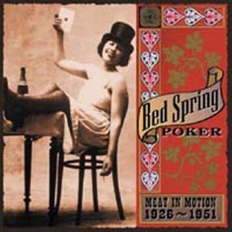 CD-Charts  Search : Bed Spring Poker: Meat in Motion 1926-1951