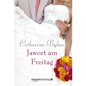 Jawort am Freitag (Aus der Reihe: Eine Braut für jeden Tag, Band 3)